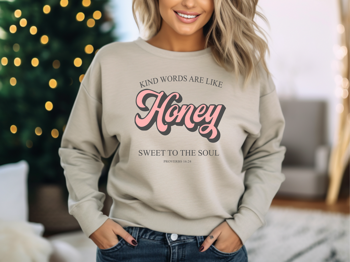 Kind Words Are Like HONEY Sweet to the Soul- Proverbs 16:24 Sweatshirt
