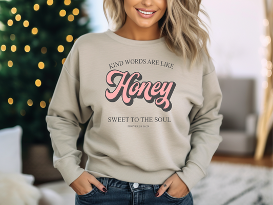 Kind Words Are Like HONEY Sweet to the Soul- Proverbs 16:24 Sweatshirt