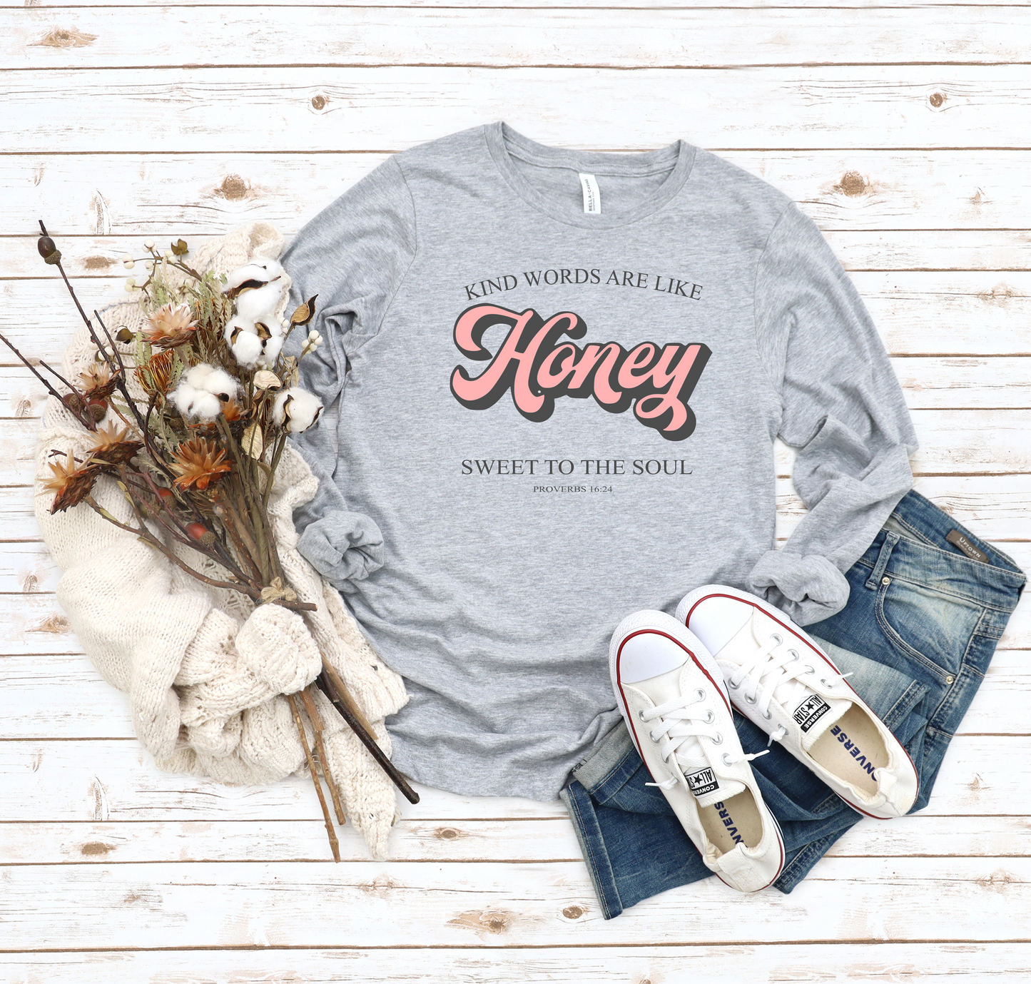Kind Words Are Like HONEY Sweet to the Soul- Proverbs 16:24 Long Sleeve